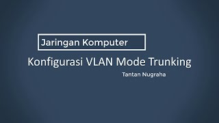 Jaringan Komputer  || Konfigurasi VLAN Mode Trunk Menggunakan Cisco Packet Tracer