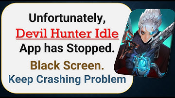 How To Fix Unfortunately, Devil Hunter Idle App has stopped | Keeps Crashing Problem in Android