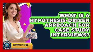 What Is A Hypothesis-driven Approach For Case Study Interviews? - Internship Hero