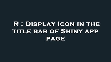 R : Display Icon in the title bar of Shiny app page
