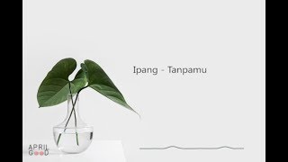 Download lagu Ipang - Tanpamu  Lyric Video  mp3