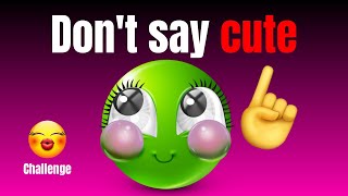 Dont Say Cute Challenge Impossible 99% Fail Instantly