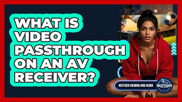 What Is Video Passthrough On An AV Receiver? - NextGen Viewing and Audio