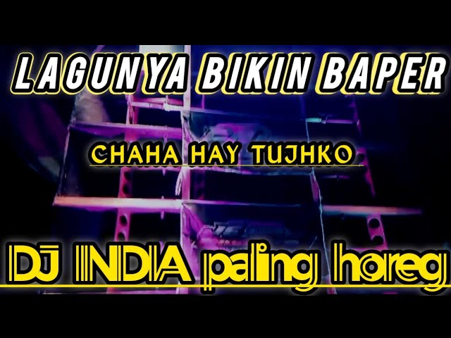 DJ INDIA CHAHA HAY TUJHKO 🎵 LAGU NYA BIKIN BAPER + HOREG class=