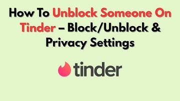 How To Unblock Someone On Tinder – Block/Unblock & Privacy Settings