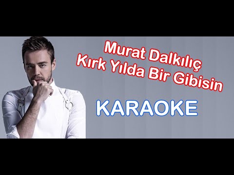 Murat Dalkılıç - Kırk Yılda Bir Gibisin (Karaoke)
