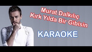 Murat Dalkılıç - Kırk Yılda Bir Gibisin (Karaoke)