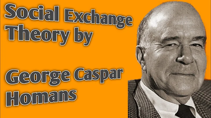 Social Exchange Theory | GEORGE CASPAR HOMANS | So...