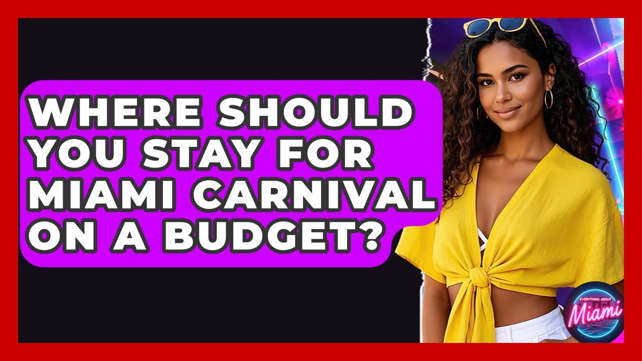Where Should You Stay For Miami Carnival On A Budget? - Everything About Miami