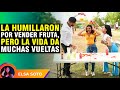 La humillaron por vender fruta pero la vida da muchas vueltas.