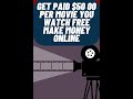 Get Paid $50 00 Per Movie You Watch FREE Make Money Online image