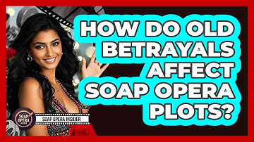 How Do Old Betrayals Affect Soap Opera Plots?