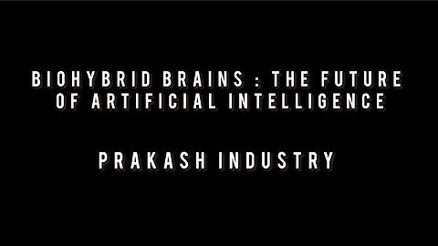 Biohybrid Brains: The Future of Artificial Intelligence | @Prakash_Industry