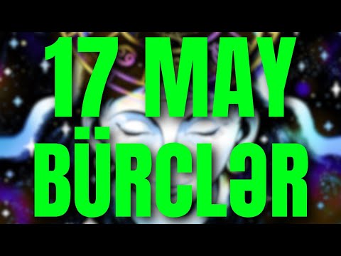 BÜRCLƏR - 17 MAY 2024 | Günün Bürc Proqnozu 🔮