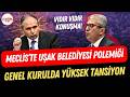 Meclis'te Uşak Belediyesi krizi: AKP'li Güneş ile CHP'li Günaydın arasında araç polemiği