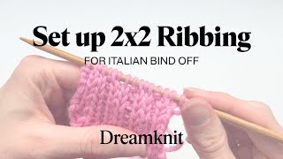 How to set up 2x2 Ribbing for Italian Bind Off with Dreamknit