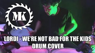 LORDI - We&#39;re not bad for the kids - Drum Cover by Mr.Killjoy
