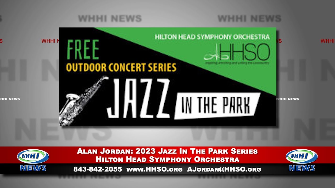 Watch WHHI NEWS | Alan Jordan: 2023 Jazz in the Park Series | Hilton Head Symphony Orchestra | WHHITV on YouTube Watch WHHI NEWS | Alan Jordan: 2023 Jazz in the Park Series | Hilton Head Symphony Orchestra | WHHITV on YouTube