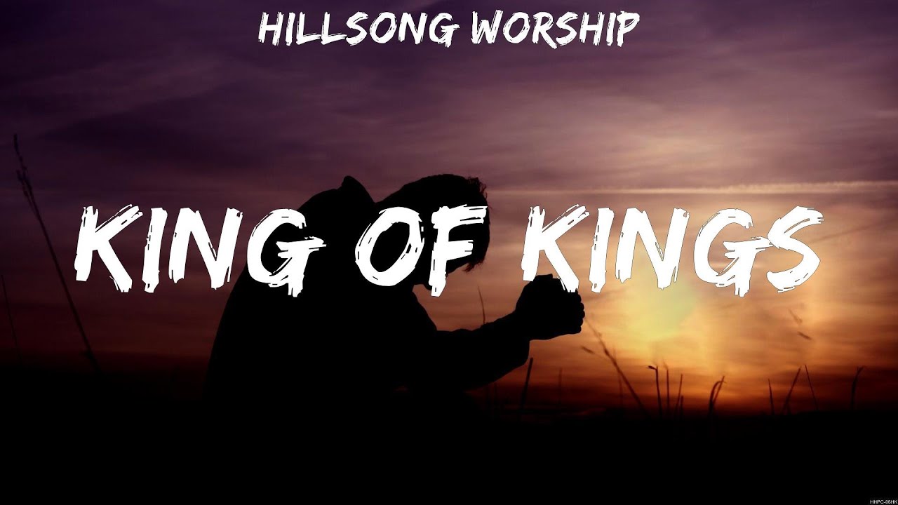 King Of Kings - Hillsong Worship (Lyrics) | WORSHIP MUSIC - YouTube