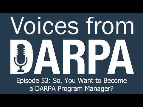 "Voices From DARPA" Podcast, Episode 53: So, You Want to Become a DARPA Program Manager?