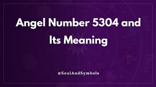 Angel Number 5304 and Its Meaning | 5304 Meaning 🔮
