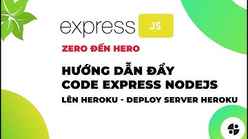 [ExpressJS] Hướng dẫn đẩy code ExpressJS nodejs lên heroku - deploy server heroku