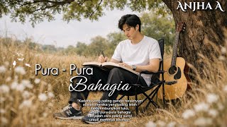 ' PURA -PURA BAHAGIA ~ Tersenyum Dibalik Luka  ~ Anjha A 