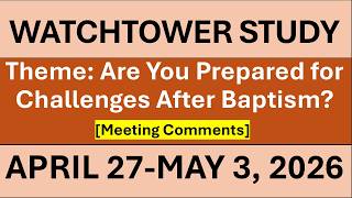 Watchtower Study | April 27-May 3, 2026 | Are You Prepared for Challenges After Baptism?