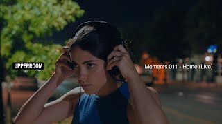 Home (Live) - UPPERROOM | Moments: 011
