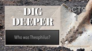 Dig Deeper - Acts Chapter 1: Who was Theophilus?