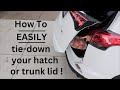 The No Fuss Way ●  To Tie-Down Your Hatch Or Trunk Lid !