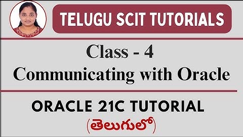 Oracle 21C|| Class-4: Communicating with Oracle|| Oracle in Telugu and English||Telugu Scit Tutorial