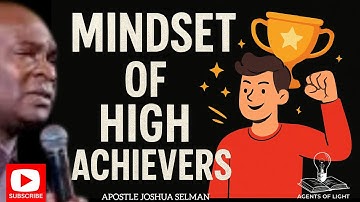 THE MINDSET OF HIGH ARCHIVERS,BE ONE OF THEM TODAY-APOSTLE JOSHUA SELMAN