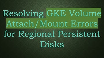 Resolving GKE Volume Attach/Mount Errors for Regional Persistent Disks
