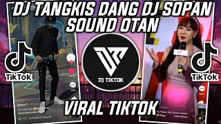 DJ TANGKIS DANG BY DJ SOPAN SOUND OTAN VIRAL TIKTOK 2022