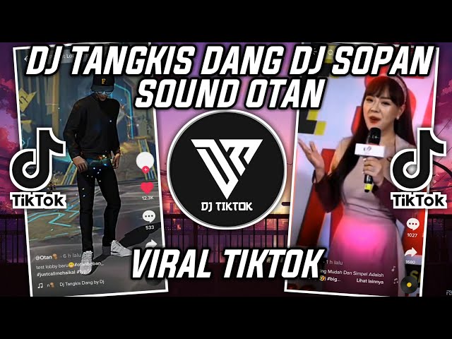 DJ TANGKIS DANG BY DJ SOPAN SOUND OTAN VIRAL TIKTOK 2022 class=