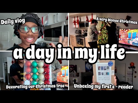 A Day In My Life Decorating Our Christmas Tree A Very Monae Christmas Unboxing My First E Reader