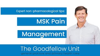 Goodfellow Unit Webinar: MSK pain: Expert non-pharmacological management tips