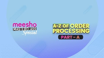 Meesho Masterclass | A-Z of Order Processing | Part A
