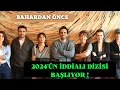 2024 YILININ İDDİALI YENİ DİZİSİ BAHARDAN ÖNCE BAŞLIYOR !