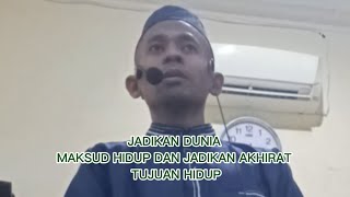 BAYAN MAGRIB USTADZ ALBUKHOIR JADIKAN DUNIA MAKSUD HIDUP DAN JADIKAN AKHIRAT TUJUAN HIDUP 