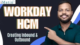 Creating Inbound &amp; Outbound in Workday HCM | Workday HCM Training | Workday HCM Tutorial | iMatix
