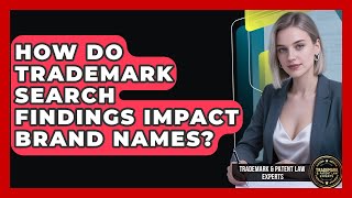 How Do Trademark Search Findings Impact Brand Names? - Trademark and Patent Law Experts