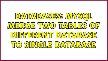 Databases: MySQL merge two tables of different database to single database (2 Solutions!!)