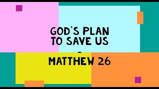 God's plan to save us! (Matthew 26)