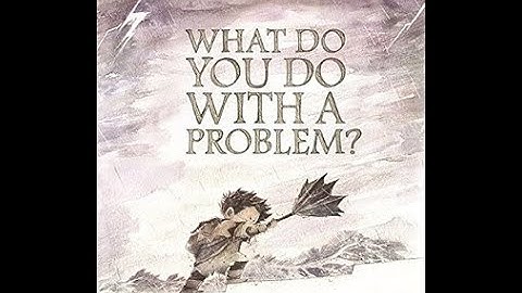 What do You do With a Problem?