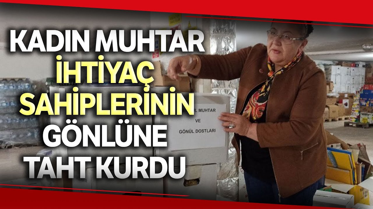 Kadın Muhtar, İhtiyaç Sahiplerinin Gönlüne Taht Kurdu