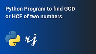 Python Program to find GCD or HCF of two numbers.