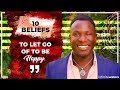 10 Beliefs to Let Go of To Be Happy Now