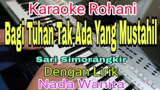BAGI TUHAN TAK ADA YANG MUSTAHIL || KARAOKE NADA WANITA || SARI SIMORANGKIR